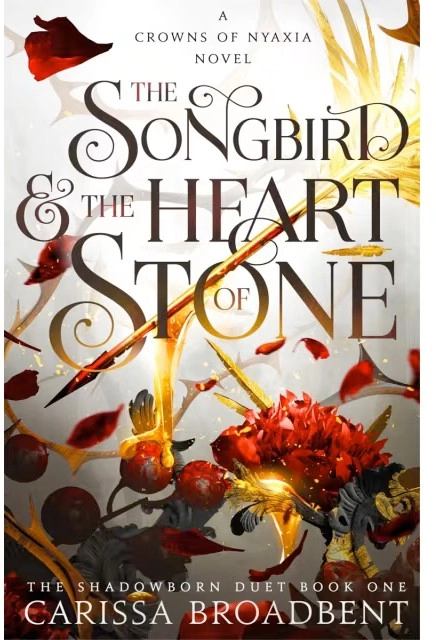 The Songbird & The Heart of Stone: A Crowns of Nyaxia Novel by Carissa Broadbent - Book